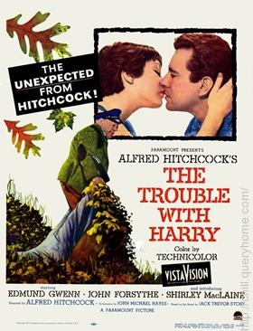 In Alfred Hitchcock’s film 'The Trouble with Harry', the trouble was Harry's death.